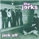 Jerks - Jerk Off
